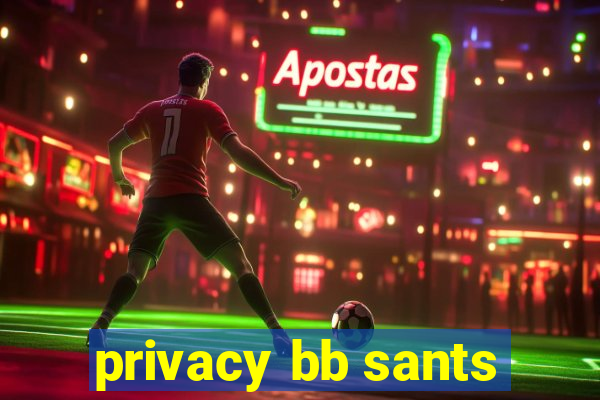 privacy bb sants